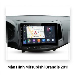 Màn Hình Android Mitsubishi Grandis 2011 Chính Hãng Công Nghệ Cao