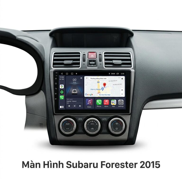 Màn Hình Android Subaru Forester 2015 Chính Hãng Lắp Đặt Tận Nơi TPHCM