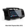 Màn Hình Android Toyota Altis 2012 Chính Hãng Lắp Đặt Tận Nơi TPHCM