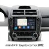 Màn Hình Android Toyota Camry 2012 Chính Hãng Zestech Lắp Đặt Tận Nơi