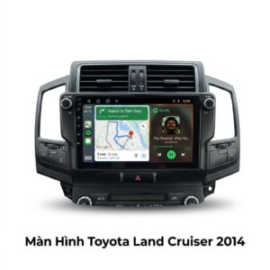 Màn Hình Android Toyota Land Cruiser 2014 Cao Cấp Chính Hãng