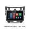 Màn Hình Android Toyota Yaris 2007 Chính Hãng, Lắp Đặt Tận Nơi