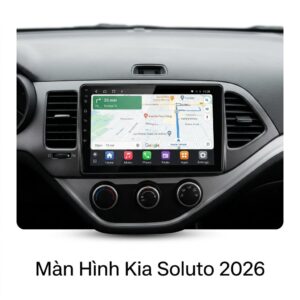 Màn Hình Kia Soluto 2026 Android Thông Minh Uy Tín Chuyên Nghiệp