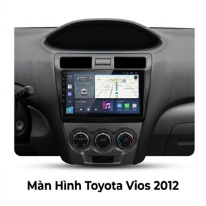 Màn Hình Toyota Vios 2012 Lắp Đặt Tận Nơi Uy Tín Chuyên Nghiệp