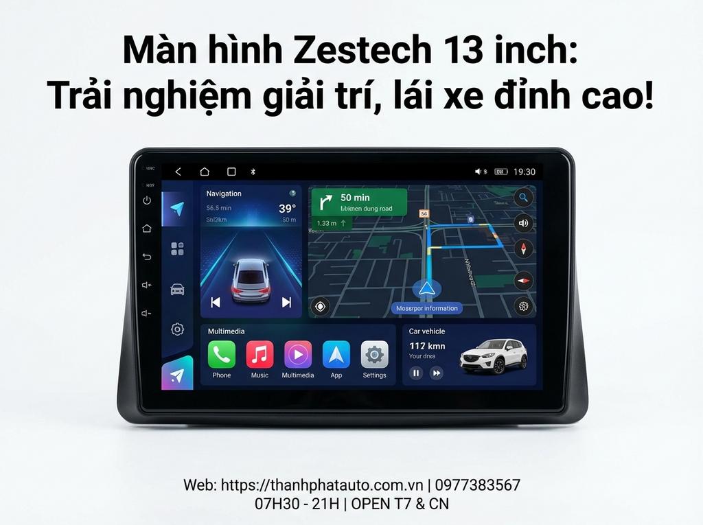 Màn hình Zestech 13 inch: Trải nghiệm giải trí, lái xe đỉnh cao!