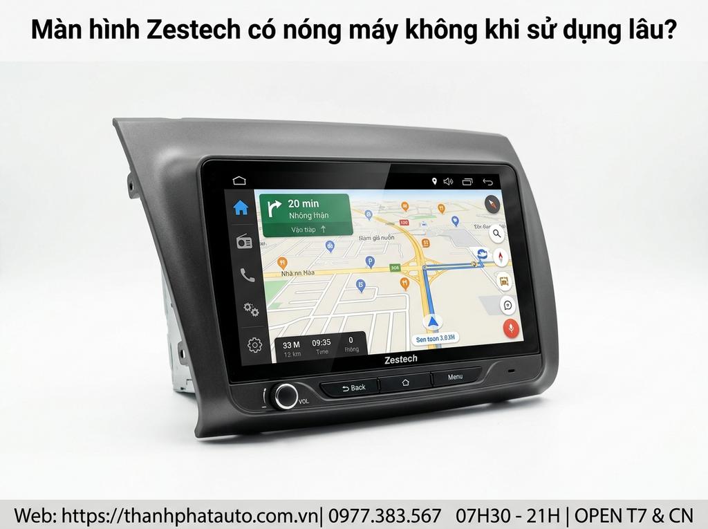 Màn hình Zestech có nóng máy không khi sử dụng lâu?