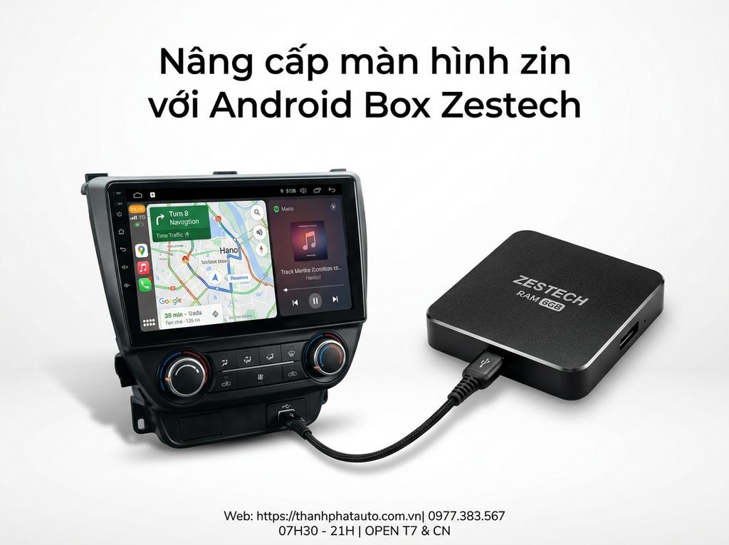 Nâng cấp màn hình zin với Android Box Zestech