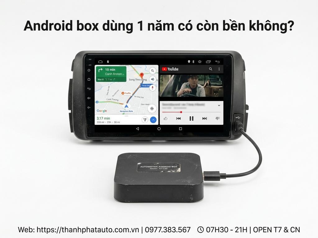 Android box dùng 1 năm có còn bền không?