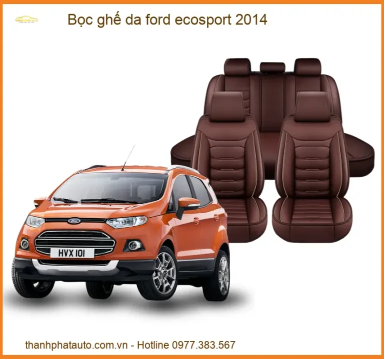 Bọc Ghế Da Ford Ecosport 2014 - Nâng Cấp Nội Thất Sang Trọng & Bền Bỉ