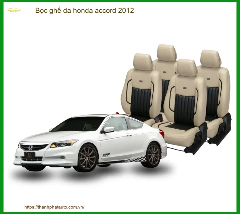 Bọc Ghế Da Honda Accord 2012 Chất Lượng Cao - Thành Phát Auto
