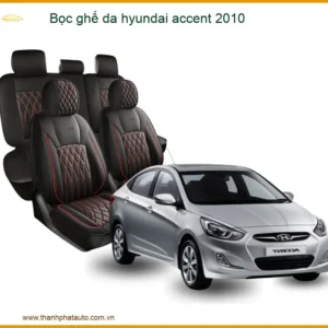Bọc Ghế Da Hyundai Accent 2010 Cao Cấp - Nâng Cấp Nội Thất Sang Trọng