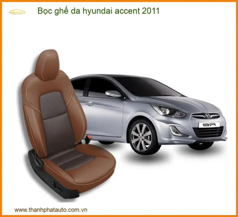 Bọc Ghế Da Hyundai Accent 2011 Sang Trọng, Bền Bỉ - Thành Phát Auto