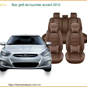 Bọc Ghế Da Hyundai Accent 2012 Cao Cấp - Nâng Cấp Nội Thất Sang Trọng