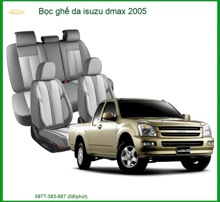Bọc Ghế Da Isuzu Dmax 2005 - Nâng Cấp Nội Thất Sang Trọng, Bền Bỉ