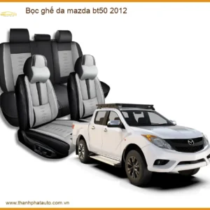 Bọc Ghế Da Mazda Bt50 2012 - Nâng Cấp Nội Thất Sang Trọng, Bền Đẹp