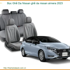 Bọc Ghế Da Nissan Almera 2023 - Nâng Cấp Nội Thất Sang Trọng Tại Thành Phát Auto