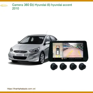 Camera 360 Độ Cho Hyundai Accent 2010 Chính Hãng - Giải Pháp An Toàn Toàn Diện