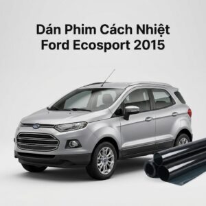 Dán Phim Cách Nhiệt Ford Ecosport 2015 Chính Hãng Giá Tốt Tại TPHCM