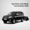 Dán Phim Cách Nhiệt Ford Everest 2006 Chính Hãng Lắp Đặt Tận Nơi