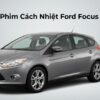 Dán Phim Cách Nhiệt Ford Focus 2014 Uy Tín Chuyên Nghiệp Tại TPHCM