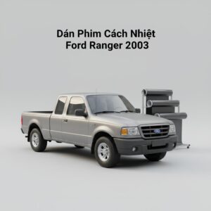 Dán Phim Cách Nhiệt Ford Ranger 2003 Chính Hãng Chất Lượng Cao