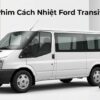 Dán Phim Cách Nhiệt Ford Transit 2013 Chính Hãng Uy Tín TPHCM