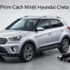 Dán Phim Cách Nhiệt Hyundai Creta 2015 Chính Hãng Giá Tốt Tại TPHCM