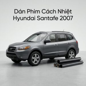 Dán Phim Cách Nhiệt Hyundai Santafe 2007 Uy Tín Chuyên Nghiệp TPHCM