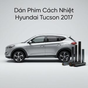 Dán Phim Cách Nhiệt Hyundai Tucson 2017 Chuyên Nghiệp Giá Tốt