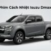 Dán Phim Cách Nhiệt Isuzu Dmax 2023 Chính Hãng Uy Tín Tại TPHCM