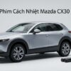 Dán Phim Cách Nhiệt Mazda CX30 2023 Cao Cấp Chính Hãng Tại TPHCM