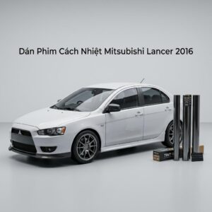 Dán Phim Cách Nhiệt Mitsubishi Lancer 2016 Chính Hãng Giá Tốt TPHCM