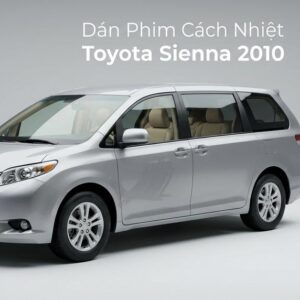 Dán Phim Cách Nhiệt Toyota Sienna 2010 Chính Hãng Lắp Đặt Tận Nơi