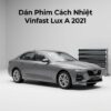 Dán Phim Cách Nhiệt Vinfast Lux A 2021 Chính Hãng Uy Tín TPHCM