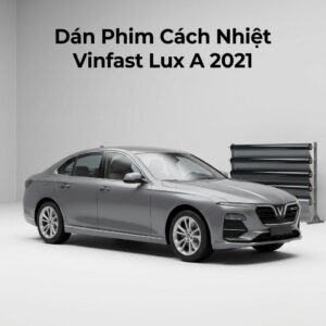 Dán Phim Cách Nhiệt Vinfast Lux A 2021 Chính Hãng Uy Tín TPHCM