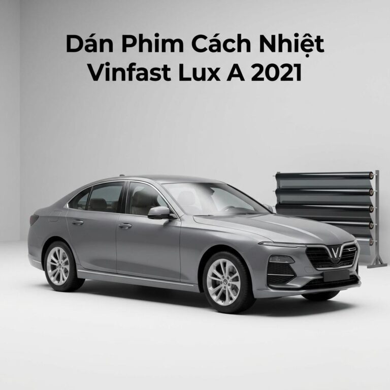 Dán Phim Cách Nhiệt Vinfast Lux A 2021 Chính Hãng Uy Tín TPHCM