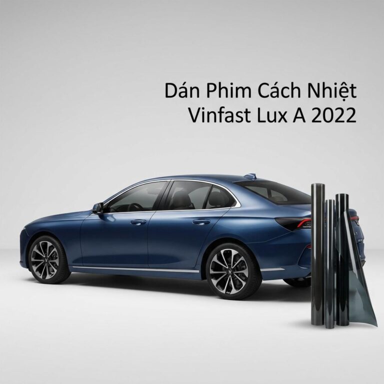 Dán Phim Cách Nhiệt VinFast Lux A 2022 Uy Tín Chuyên Nghiệp TPHCM