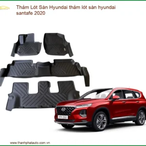 Thảm Lót Sàn Hyundai Santafe 2020: Phụ Kiện Bảo Vệ Nội Thất Cao Cấp