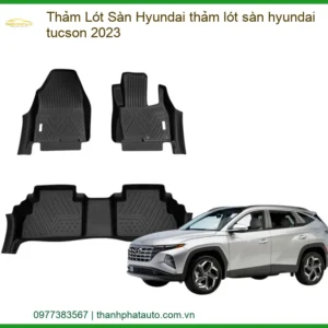 Thảm Lót Sàn Hyundai Tucson 2023 - Bảo Vệ Nội Thất Sang Trọng, Bền Bỉ