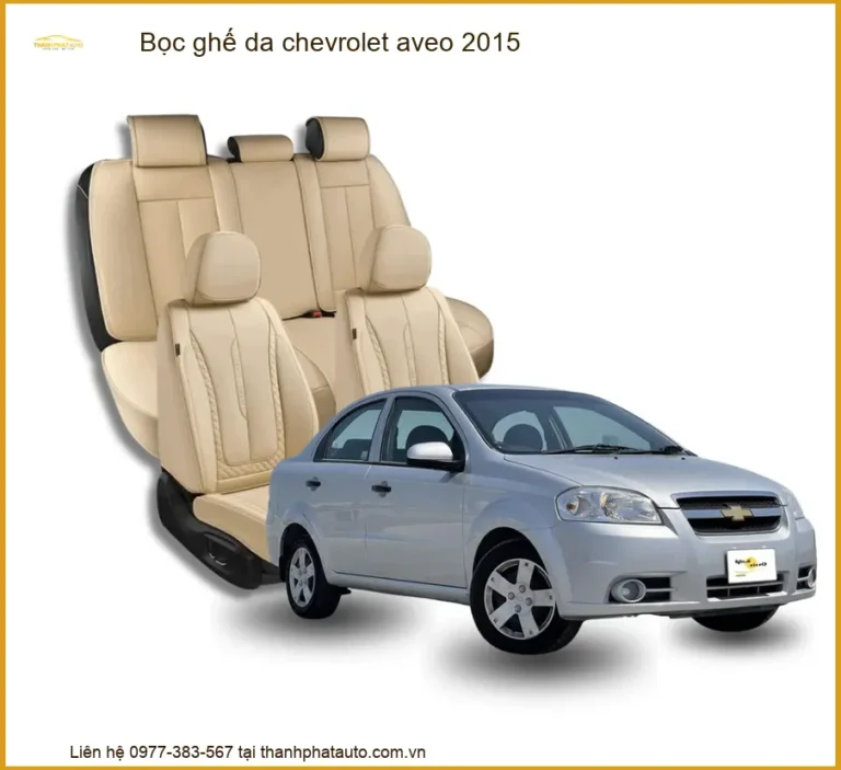Bọc Ghế Da Chevrolet Aveo 2015 - Nâng Cấp Nội Thất Sang Trọng Tại Thành Phát Auto