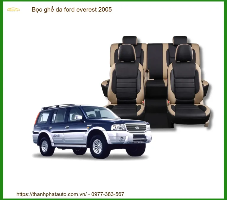 Bọc Ghế Da Ford Everest 2005 - Nâng Cấp Nội Thất Sang Trọng, Độ Bền Cao