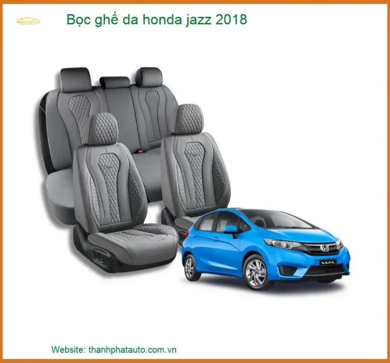 Bọc Ghế Da Honda Jazz 2018 - Nâng Cấp Nội Thất Cao Cấp