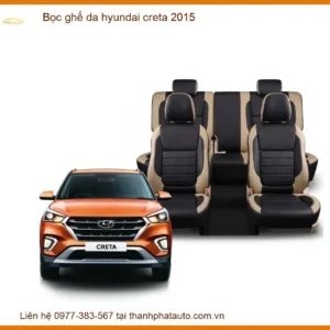 Bọc Ghế Da Hyundai Creta 2015: Nâng Cấp Nội Thất Sang Trọng & Bền Bỉ