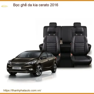 Bọc Ghế Da Kia Cerato 2016 - Nâng Cấp Nội Thất Sang Trọng & Bền Bỉ