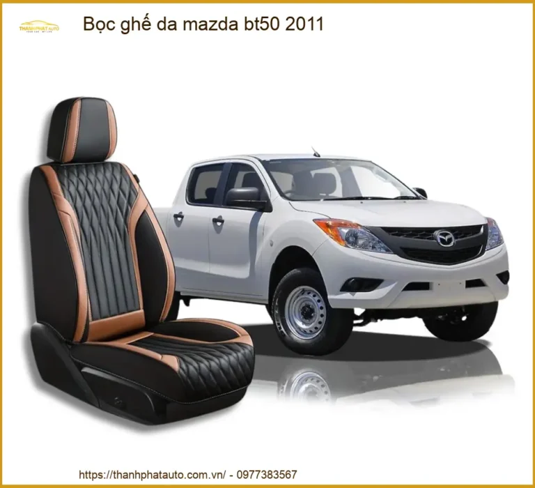 Bọc Ghế Da Mazda Bt50 2011 Uy Tín - Nâng Cấp Nội Thất Sang Trọng