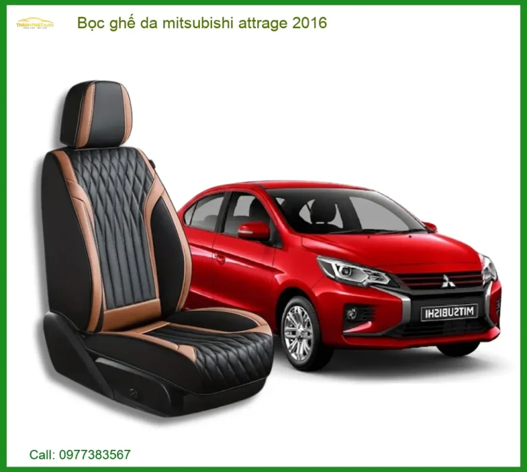Bọc Ghế Da Mitsubishi Attrage 2016 - Nâng Cấp Nội Thất Sang Trọng