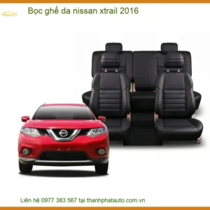 Bọc Ghế Da Nissan X-trail 2016 Chuyên Nghiệp - Tăng Thẩm Mỹ & Sang Trọng