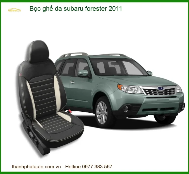 Bọc Ghế Da Subaru Forester 2011 Chất Lượng, Sang Trọng - Thành Phát Auto