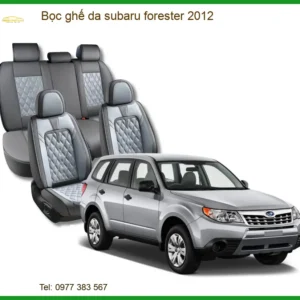Bọc Ghế Da Subaru Forester 2012 Cao Cấp - Tăng Thẩm Mỹ & Sang Trọng