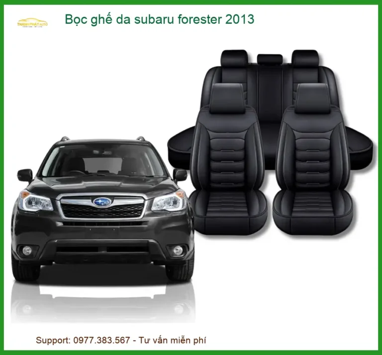 Bọc Ghế Da Subaru Forester 2013 - Chất Liệu Cao Cấp, An Toàn Túi Khí